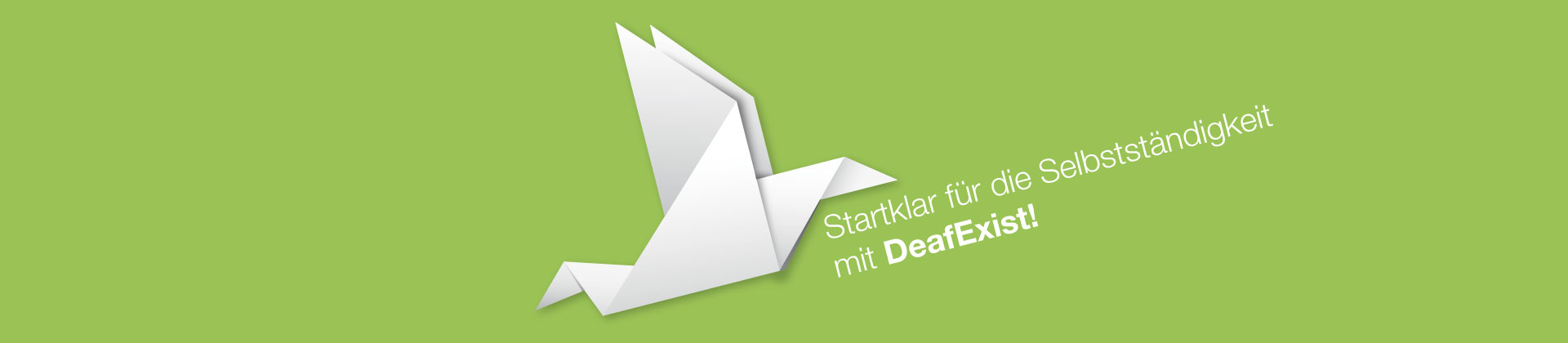 Ein Origami Papiervogel steigt in die Luft. Darunter der Text: Startklar für die Selbstständigkeit mit DeafExist!