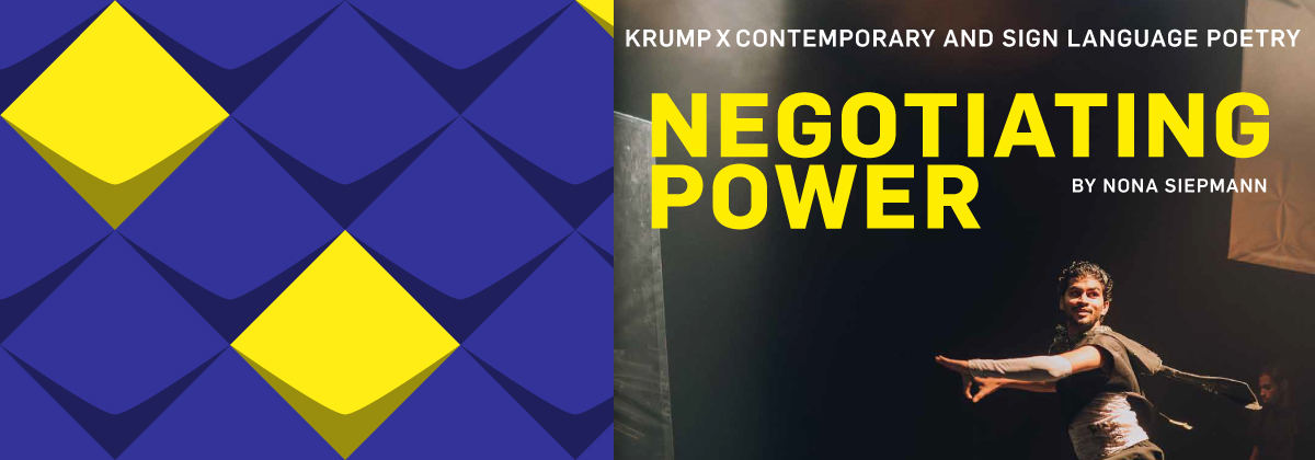 Ein Tänzer auf der Bühne. Darüber der Text: Krump x Contemporary and SignLanguage Poetry. Negotiating Power by Nona Siepmann.