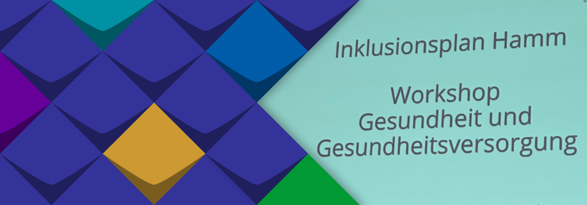 Veranstaltung: Inkusionsplan der Stadt Hamm und Workshop "Gesundheit und Gesundheitsversorgung"