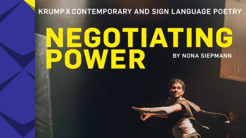Ein Tänzer auf der Bühne. Darüber der Text: Krump x Contemporary and SignLanguage Poetry. Negotiating Power by Nona Siepmann.